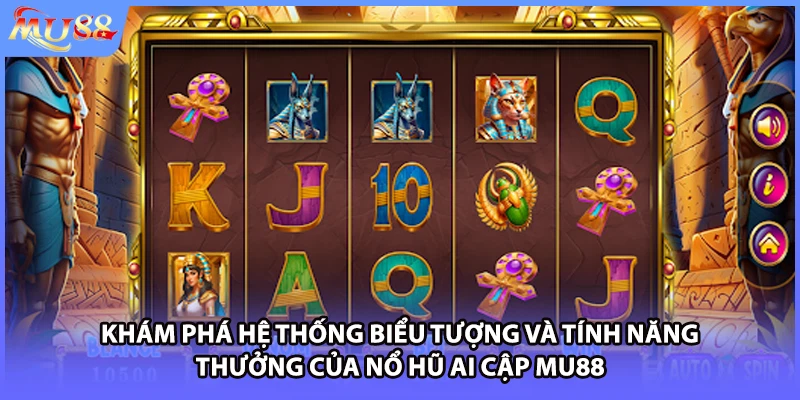 Khám phá hệ thống biểu tượng và tính năng thưởng của nổ hũ Ai Cập MU88