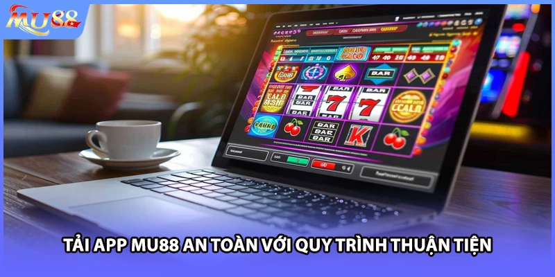 Tải app MU88 an toàn với quy trình thuận tiện